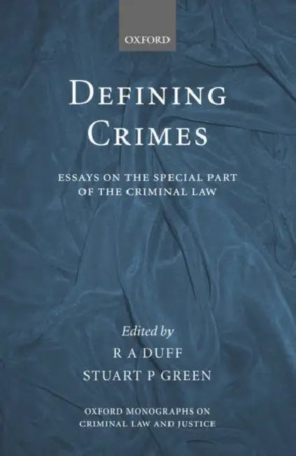 Defining Crimes: Essays on the Special Part of the Criminal Law by Anthony Duff, Stuart P. Green, R. a. Duff