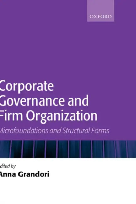Corporate Governance and Firm Organization: Microfoundations and Structural Forms by Noel Timms