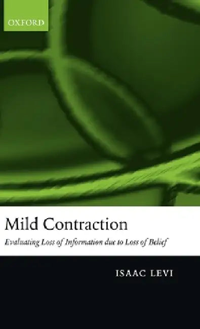 Mild Contraction: Evaluating Loss of Information Due to Loss of Belief by Isaac Levi