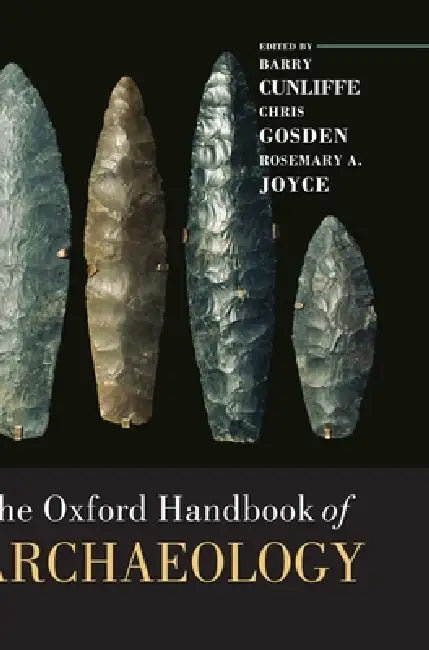The Oxford Handbook of Archaeology by Barry Cunliffe, Chris Gosden, Rosemary A. Joyce