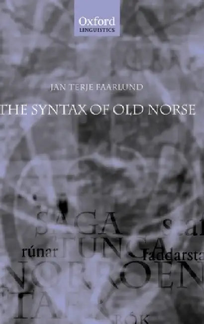 The Syntax of Old Norse: With a Survey of the Inflectional Morphology and a Complete Bibliography by Jan Terje Faarlund