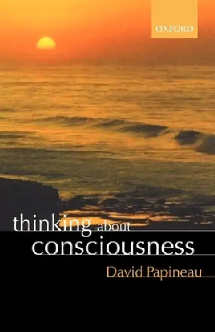 Thinking about Consciousness by David Papineau