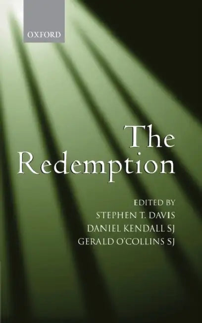 The Redemption: An Interdisciplinary Symposium on Christ as Redeemer by Stephen T. Davis, S.J. Kendall Daniel, Gerald O'Collins