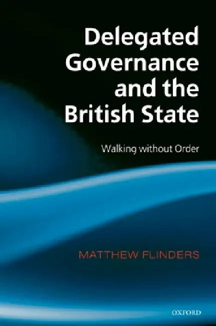Delegated Governance and the British State by Flinders