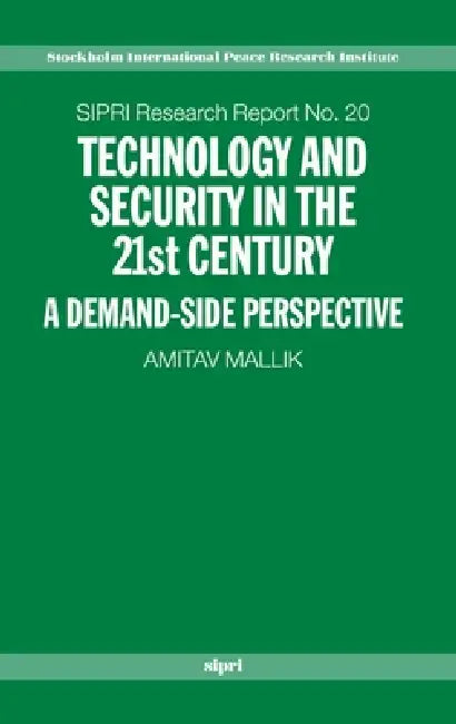 Technology and Security in the 21st Century: A Demand-Side Perspective by Amitav Mallik