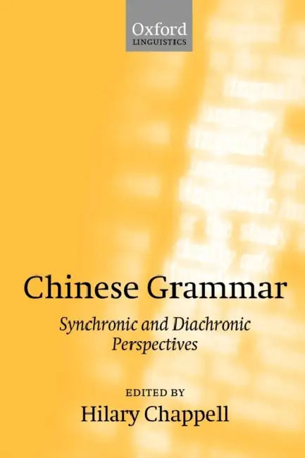 Chinese Grammar: Synchronic and Diachronic Perspectives by Hilary Chappell