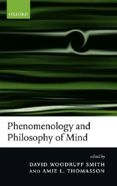 Phenomenology and Philosophy of Mind by David Woodruff Smith, Amie L. Thomasson, D. Woodruff Smith
