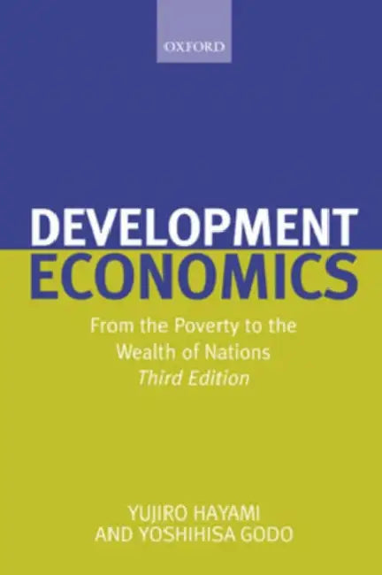 Development Economics: From the Poverty to the Wealth of Nations by Yujiro Hayami, Yoshihisa Godo