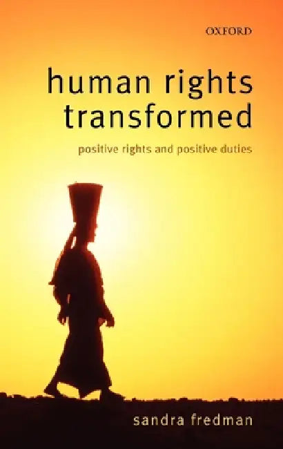 Human Rights Transformed: Positive Rights and Positive Duties by Sandra Fredman Fba