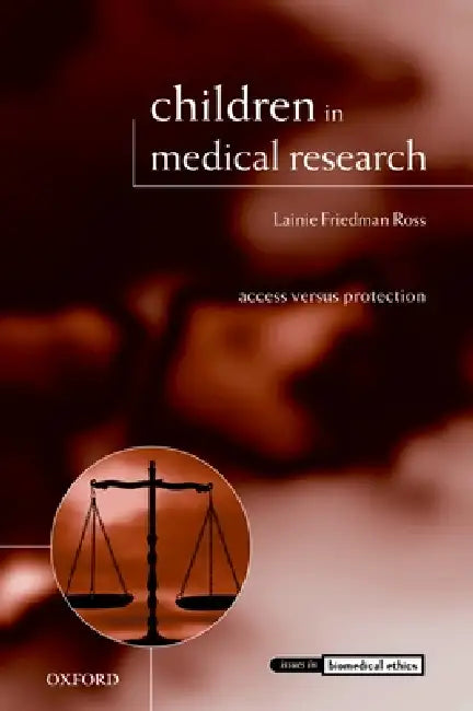 Children in Medical Research: Access Versus Protection by Lainie Friedman Ross