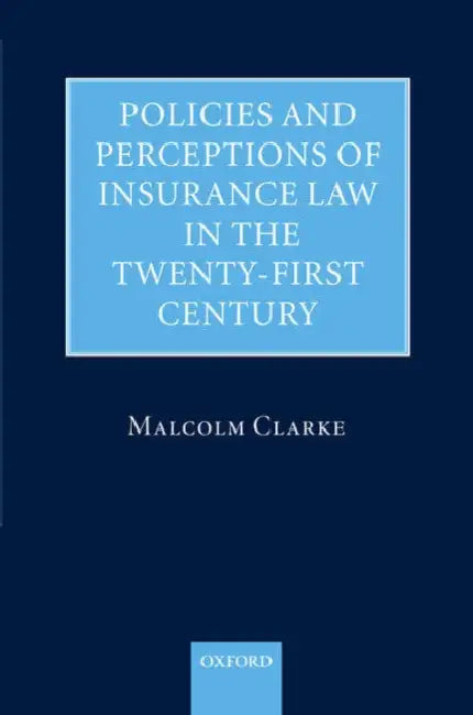 Policies and Perceptions of Insurance Law in the Twenty First Century by Malcolm Clarke