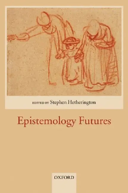 Epistemology Futures by Stephen Hetherington