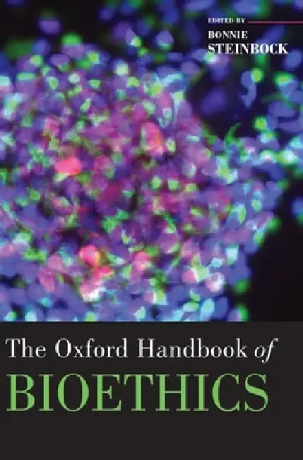 The Oxford Handbook of Bioethics by Bonnie Steinbock