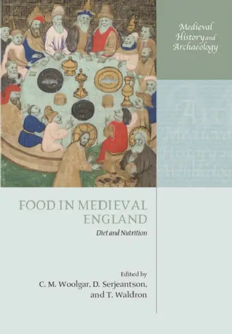 Food in Medieval England: Diet and Nutrition by C. M. Woolgar, Dale Serjeantson, Tony Waldron