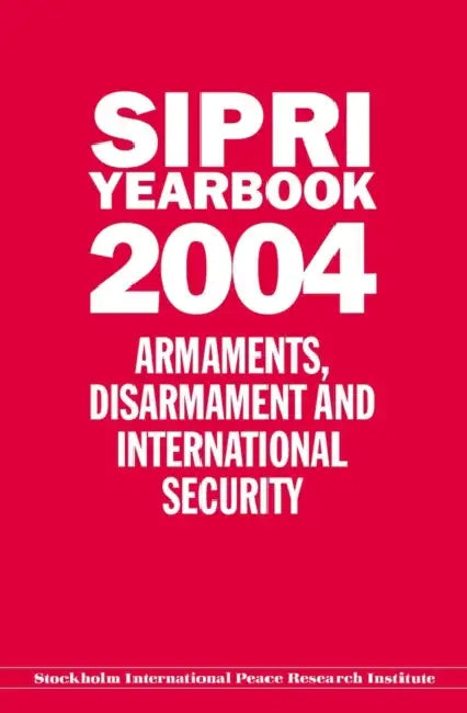 Sipri Yearbook 2004: Armaments, Disarmament and International Security by International Peace Research Stockholm, Stockholm International Peace Research I
