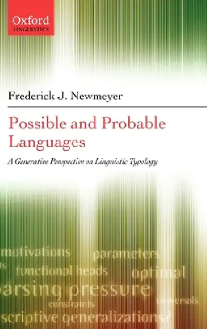 Possible and Probable Languages: A Generative Perspective on Linguistic Typology by Frederick J. Newmeyer