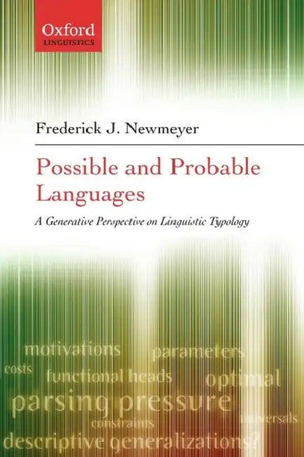 Possible and Probable Languages: A Generative Perspective on Linguistic Typology by Frederick J. Newmeyer