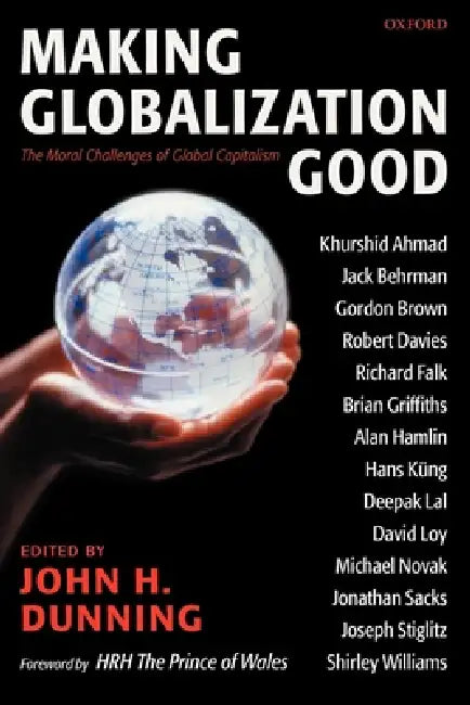 Making Globalization Good: The Moral Challenges of Global Capitalism by John H. Dunning, Prince of Wales