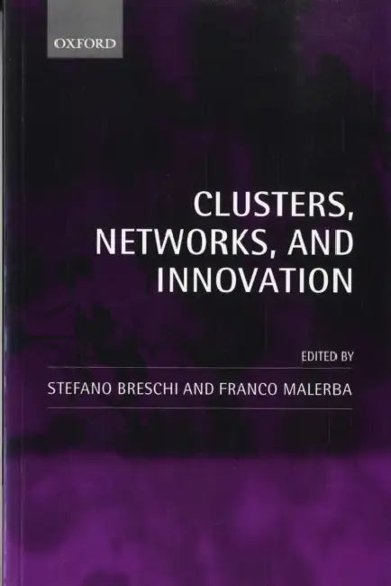 Clusters, Networks and Innovation by Stefano Breschi, Franco Malerba