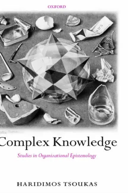 Complex Knowledge: Studies in Organizational Epistemology by Haridimos Tsoukas