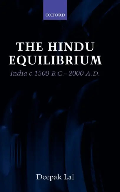 The Hindu Equilibrium: India C. 1500 B.C.-2000 A.D. by Deepak Lal