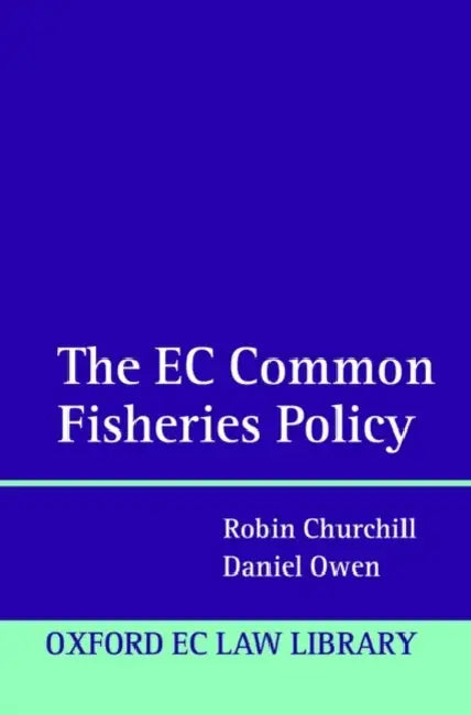 The Eu Common Fisheries Policy by R. R. Churchill, Robin R. Churchill, Daniel Owen