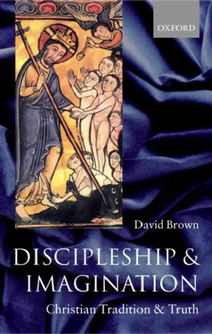 Discipleship and Imagination: Christian Tradition and Truth by David Brown, D. Brown