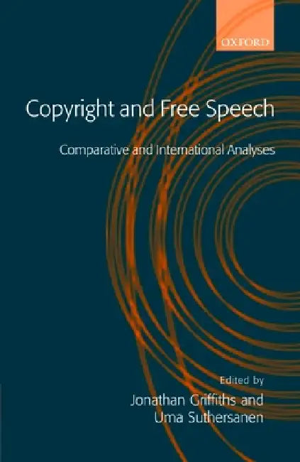 Copyright and Free Speech: Comparative and International Analyses by Jonathan Griffiths, Uma Suthersanen