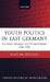 Youth Politics in East Germany: The Free German Youth Movement 1946-1968 by Alan McDougall