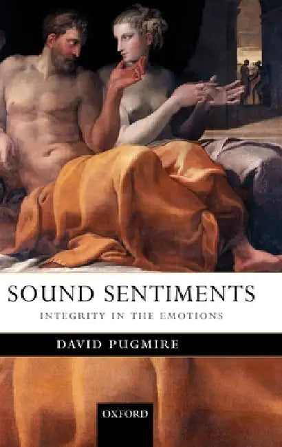 Sound Sentiment: Integrity in the Emotions by David Pugmire