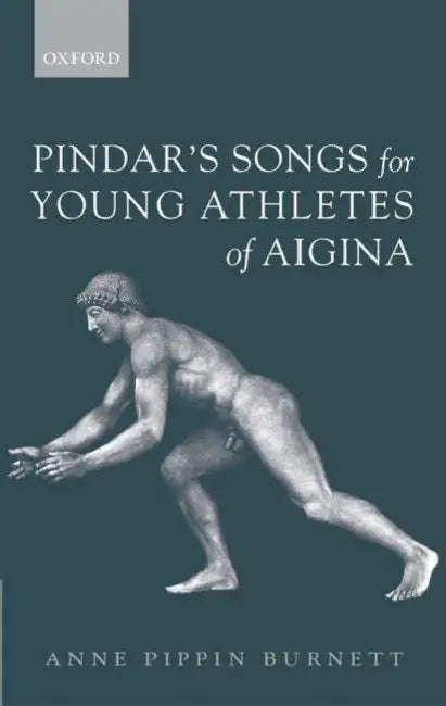 Pindar's Songs for Young Athletes of Aigina by Anne Pippin Burnett