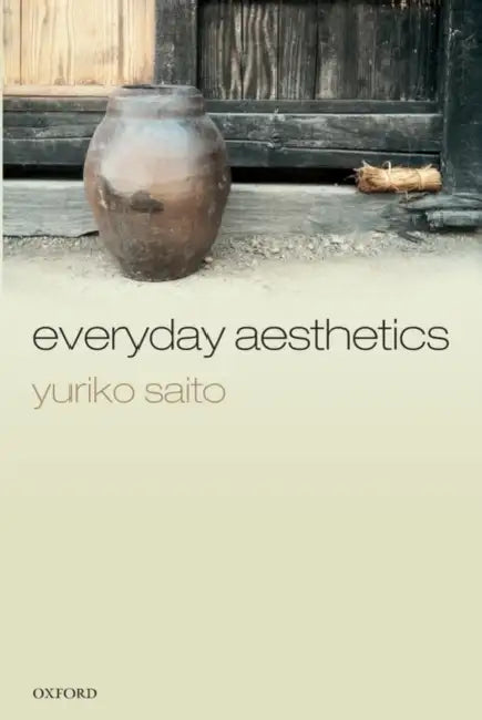 Everyday Aesthetics by Yuriko Saito