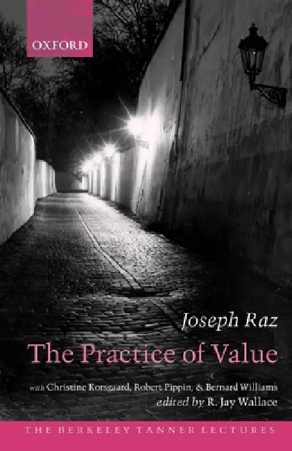 The Practice of Value by Joseph Raz, R. Jay Wallace, Christine M. Korsgaard