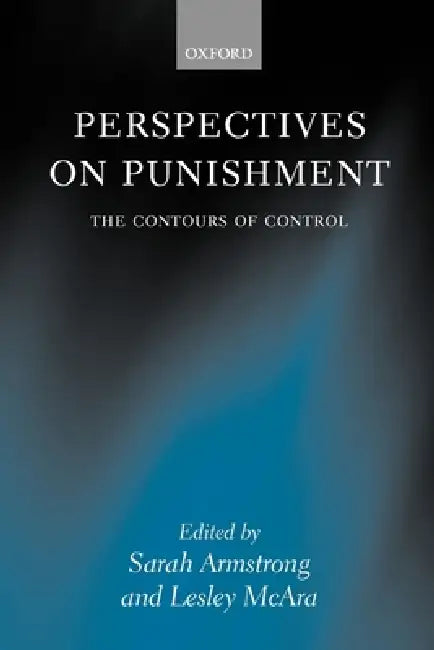 Perspectives on Punishment: The Contours of Control by Sarah Armstrong, Lesley McAra