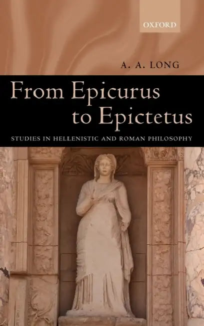 From Epicurus to Epictetus: Studies in Hellenistic and Roman Philosophy by Kevin Martin