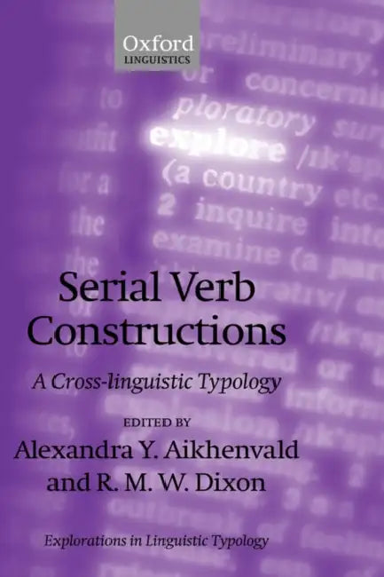 Serial Verb Constructions: A Cross-Linguistic Typology by Alexandra Y. Aikhenvald, Robert M. W. Dixon, R. M. W. Dixon