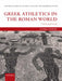 Greek Athletics in the Roman World: Victory and Virtue by Zahra Newby