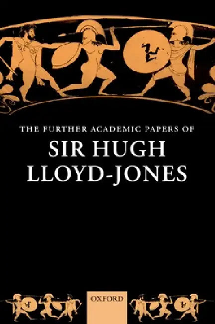 The Further Academic Papers of Sir Hugh Lloyd-Jones by Hugh Lloyd-Jones