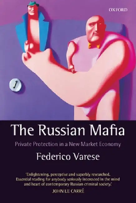 The Russian Mafia: Private Protection in a New Market Economy by Federico Varese