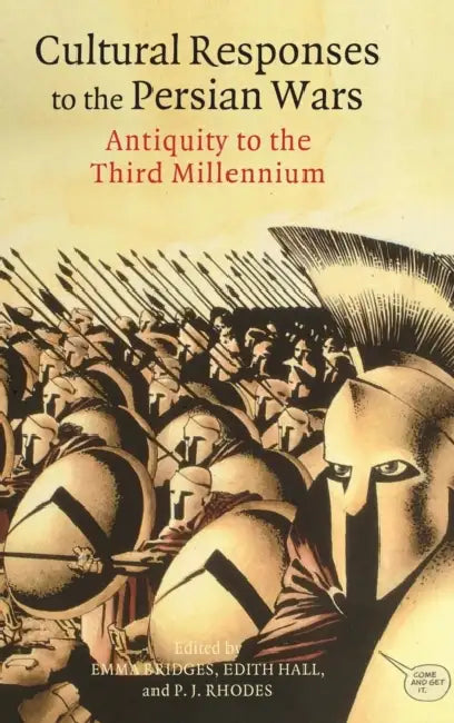 Cultural Responses to the Persian Wars: Antiquity to the Third Millennium by Emma Bridges, Edith Hall, P. J. Rhodes