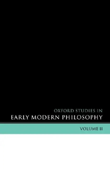 Oxford Studies in Early Modern Philosophy: Volume II by Daniel Garber, Steven M. Nadler