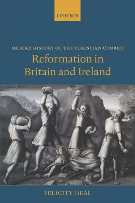 Reformation in Britain and Ireland by Felicity Heal