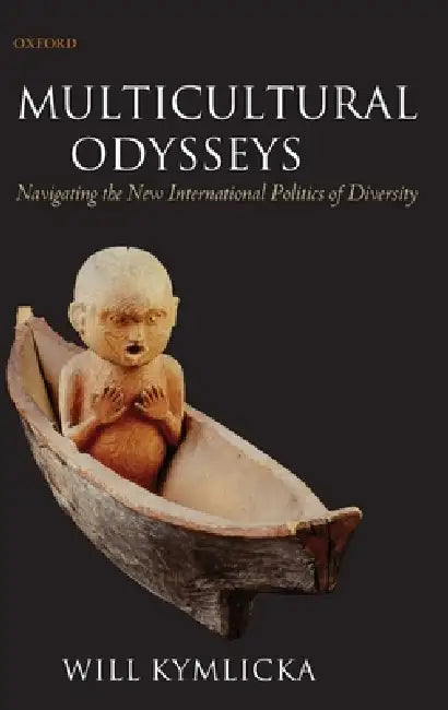 Multicultural Odysseys: Navigating the New International Politics of Diversity by Will Kymlicka