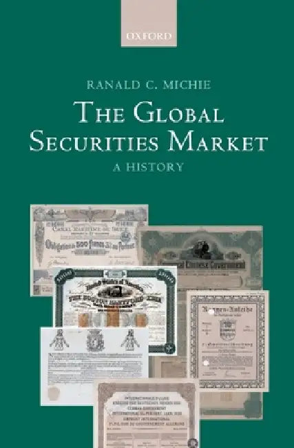 The Global Securities Market: A History by Ranald Michie, R. C. Michie