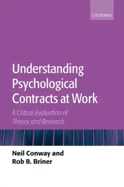 Understanding Psychological Contracts at Work: A Critical Evaluation of Theory and Research by Hong-bing (Suzhou Univ, China) Yu