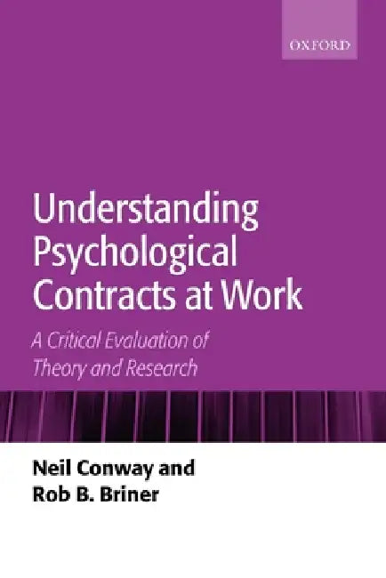 Understanding Psychological Contracts at Work: A Critical Evaluation of Theory and Research by Neil Conway, Rob B. Briner