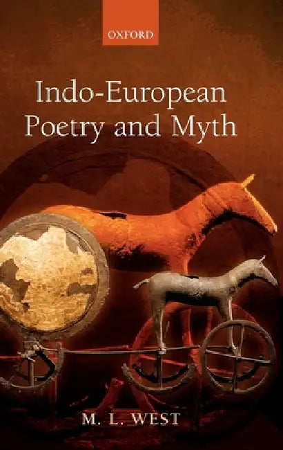 Indo-European Poetry and Myth by M. L. West
