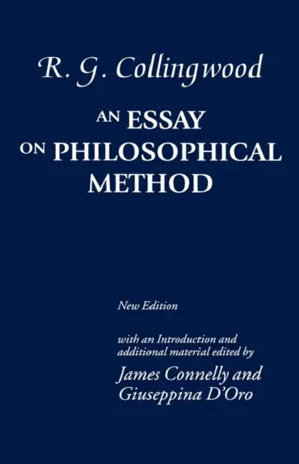 An Essay on Philosophical Method by R. G. Collingwood, James Connelly, Giuseppina D'Oro