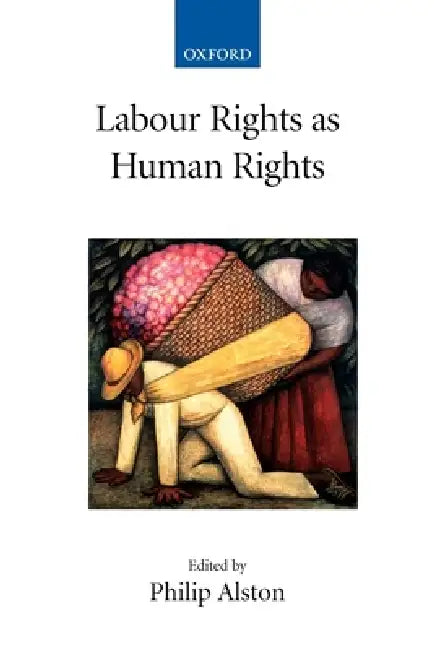 Labour Rights as Human Rights by Philip Alston