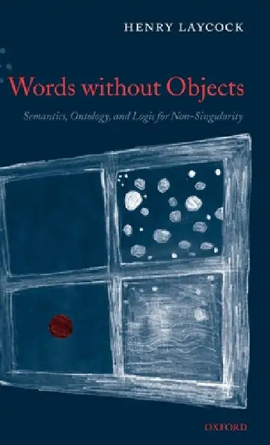 Words Without Objects: Semantics, Ontology, and Logic for Non-Singularity by Henry Laycock